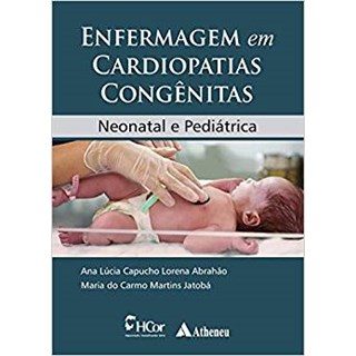 Livro Enfermagem em Cardiopatias Congênitas - Abrahao - Atheneu