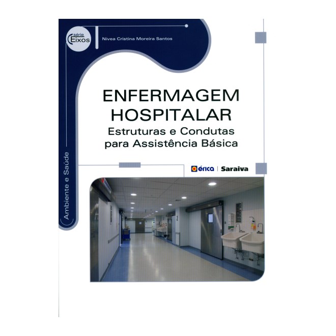 Livro - Enfermagem Hospitalar - Estruturas e Condutas Para Assistência Básica - Moreira Santos