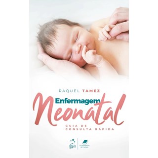 Livro Enfermagem Neonatal Guia de Consulta Rápida - Tamez - Guanabara
