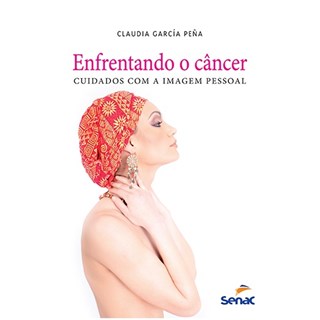 Livro - Enfrentando o Cancer - Cuidados com a Imagem Pessoal - Pena