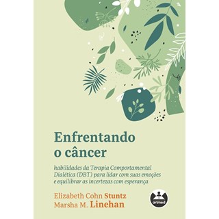 Livro - Enfrentando o Cancer: Habilidades da Terapia Comportamental Dialetica (dbt) - Stuntz/linehan