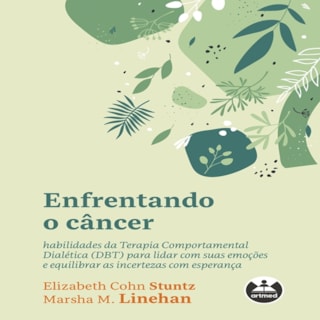 Livro - Enfrentando o Cancer: Habilidades da Terapia Comportamental Dialetica (dbt) - Stuntz/linehan