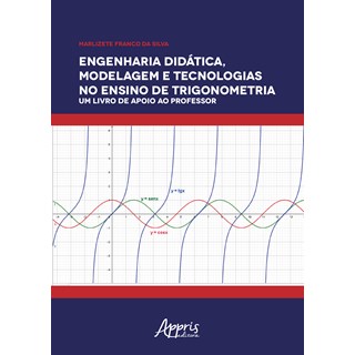 Livro - Engenharia Didatica, Modelagem e Tecnologia No Ensino de Trigonometria : Um - Silva