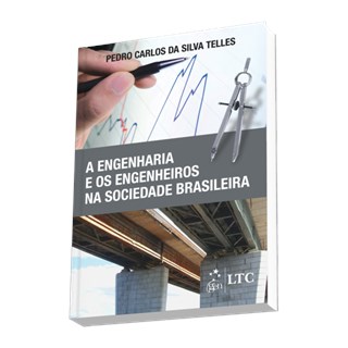 Livro - Engenharia e os Engenheiros Na Sociedade Brasileira - Telles