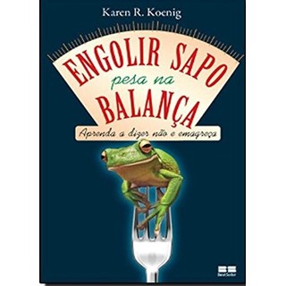 Livro - Engolir Sapo Pesa Na Balanca - Aprenda a Dizer Nao e Emagreca - Koening