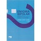 Livro - Enigma Bipolar - Consequencias, Diagnostico e Tratamento do Transtornobipol - Tung