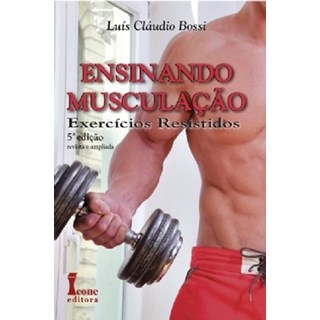 Livro - Ensinando Musculacao: Exercicios Resistidos - Bossi