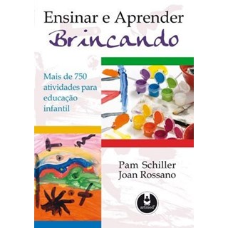 Livro - Ensinar e Aprender Brincando - Mais de 750 Atividades para Educacao Infanti - Schiller/rossano