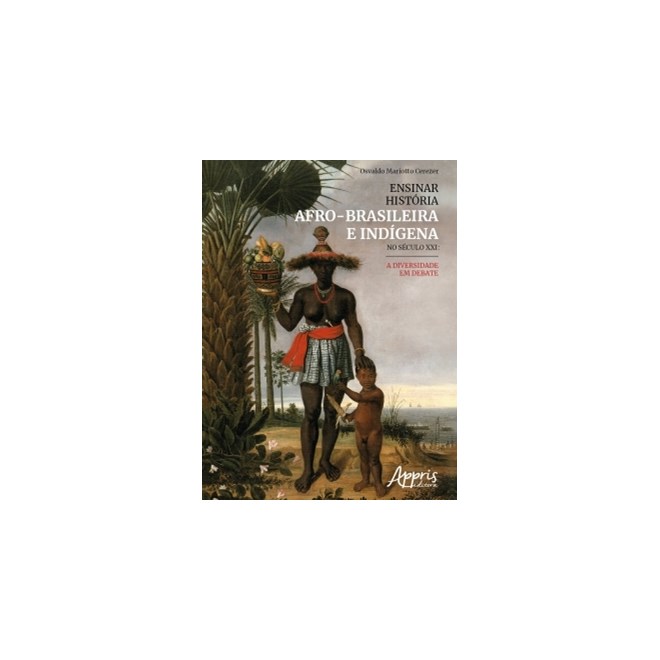 Livro - Ensinar Historia Afro-brasileira e Indigena No Seculo Xxi: a Diversidade em - Cerezer