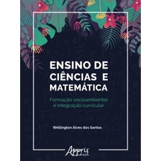 Livro - Ensino de Ciências e Matemática: Formação Socioambiental e Integração Curricular - Santos