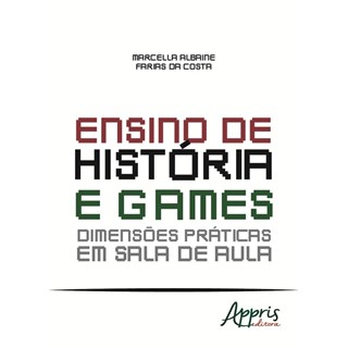 Livro - Ensino de Historia e Games: Dimensoes Praticas em Sala de Aula - Costa