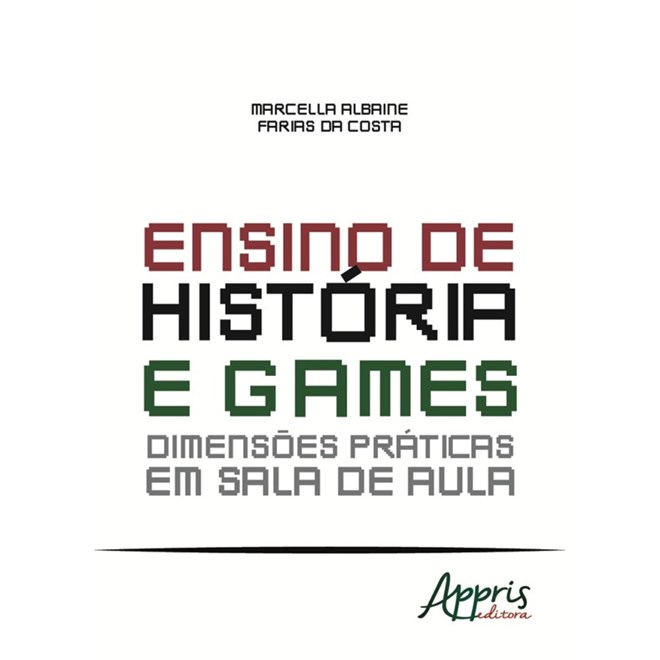 Livro - Ensino de Historia e Games: Dimensoes Praticas em Sala de Aula - Costa
