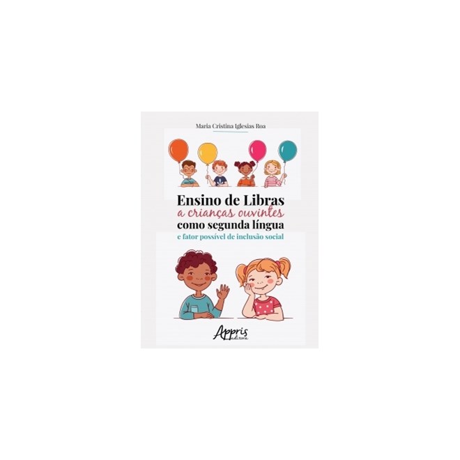 Livro - Ensino de Libras a Criancas Ouvintes Como Segunda Lingua e Fator Possivel D - Roa