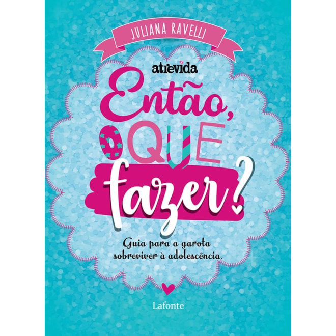 Livro - Entao, o Que Fazer  Guia para a Garota Sobreviver a Adolescencia - Ravelli