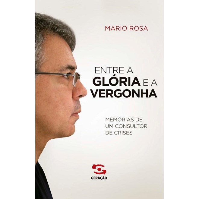 Livro - Entre a Gloria e a Vergonha - Memorias de Um Consultor de Crises - Rosa