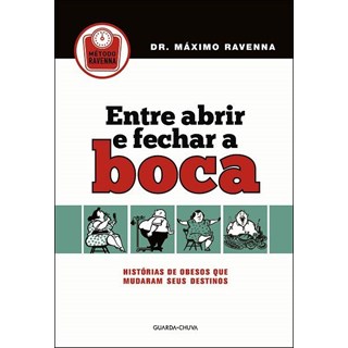 Livro - Entre Abrir e Fechar a Boca - Historias de Obesos Que Mudaram Seus Destinos - Revenna