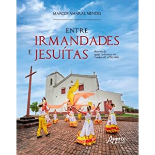 Livro - Entre Irmandades e Jesuítas - Mendes - Appris