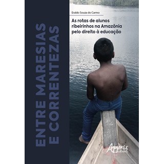 Livro - Entre Maresias e Correntezas: as Rotas de Alunos Ribeirinhos Na Amazonia pe - Carmo