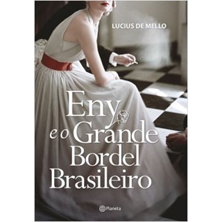 Livro - Eny e o Grande Bordel Brasileiro - Mello - Planeta