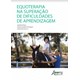 Livro - Equoterapia Na Superacao de Dificuldades de Aprendizagem - Fiuza/peranzoni/guer