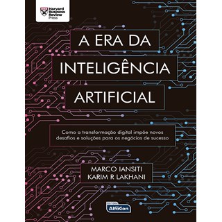 Livro - Era da Inteligencia Artificial, A: Como a Transformacao Digital Impoe Novos - Iansiti/lakhani