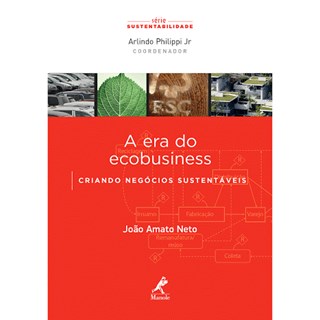Livro - Era do Ecobusiness, a - Criando Negocios Sustentaveis - Serie Sustentabilid - Amato Neto