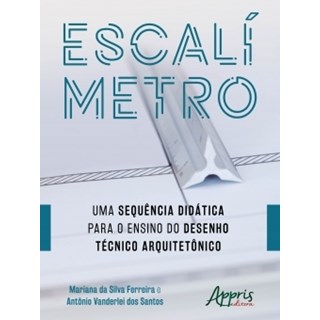 Livro - Escalimetro: Uma Sequencia Didatica para o Ensino do Desenho Tecnico Arquit - Ferreira/santos