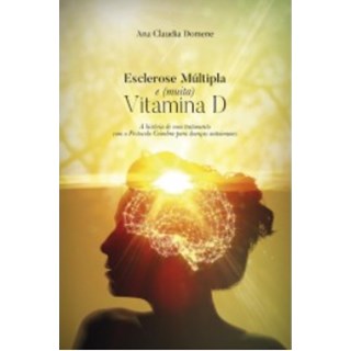 Livro - Esclerose Múltipla e Muita Vitamina D -  Domene