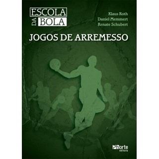 Livro - Escola da Bola - Jogos de Arremesso - Roth/memmert/schuber