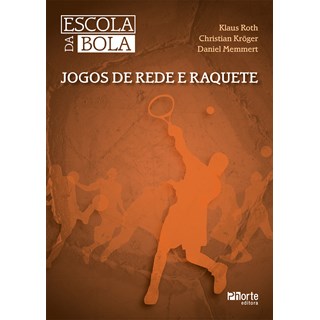 Livro - Escola da Bola - Jogos de Rede e Raquete - Roth/kroger/memmert