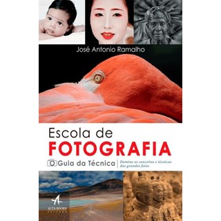 Livro - Escola de Fotografia: o Guia da Tecnica - Domine os Conceitos e Tecnicas da - Ramalho
