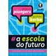 Livro - Escola do Futuro, a - o Que Querem (e Precisam) Alunos, Pais e Professores - Piangers/borba