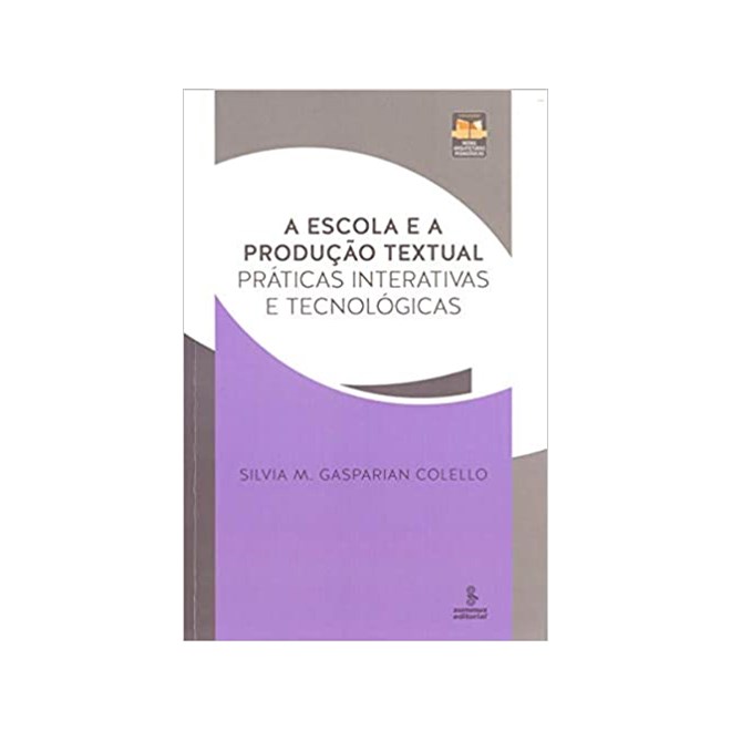 Livro - Escola e a Producao Textual, a - Praticas Interativas e Tecnologicas - Colello
