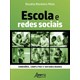 Livro - Escola e Redes Sociais: Conexoes, Conflitos e Sociabilidades - Mota