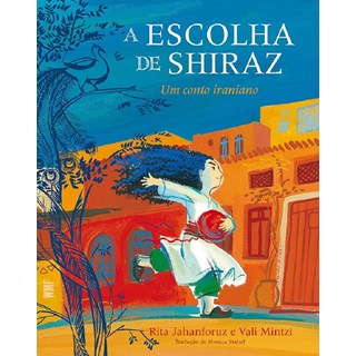 Livro - Escolha de Shiraz, a - Um Conto Iraniano - Jahanforuz/mintzi