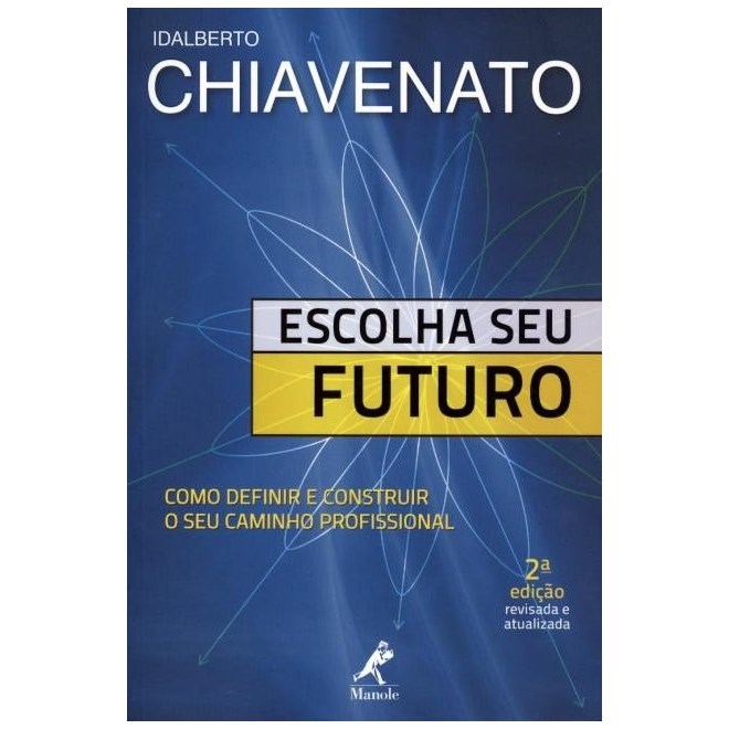 Livro - Escolha seu Futuro: Como Definir e Construir o seu Caminho Profissional - Chiavenato