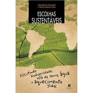 Livro - Escolhas Sustentaveis - Discutindo Biodiversidade, Uso da Terra, Agua e Aqu - Chiaravalloti/ Padua