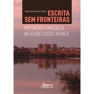 Livro - Escrita sem Fronteiras: Motivacao Fonologica Na Alfabetizacao Infantil - Machado