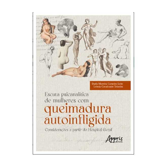Livro Escuta Psicanalítica de Mulheres com Queimadura Autoinfligida - Teixeira - Appris