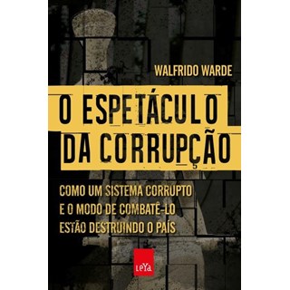 Livro - Espetaculo da Corrupcao, o - Como Um Sistema Corrupto e o Modo de Combate-l - Warde