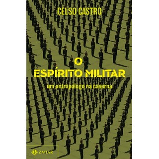 Livro - Espirito Militar, O: Um Antropologo Na Caserna - Castro
