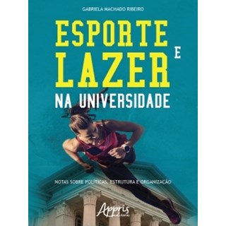 Livro - Esporte e Lazer Na Universidade: Notas sobre Politicas, Estrutura e Organiz - Ribeiro