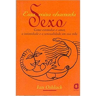 Livro - Essa Coisa Chamada Sexo - Oshlack
