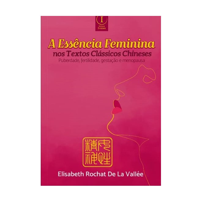 Livro - Essencia Feminina Nos Textos Classicos Chineses, A - Vallee