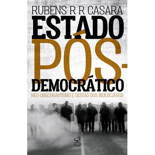 Livro - Estado Pos-democratico: Neo-obscurantismo e Gestao dos Indesejaveis - Casara