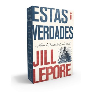 Livro - Estas Verdades - Jill Lepore