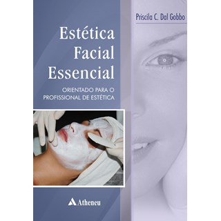 Livro Estética Facial Essencial - Orientações para o Profissional de Estética - Dal Gobbo