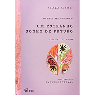 Livro - Estranho Sonho de Futuro, Um - Casos de Indio - Col. Ha Casos - Munduruku