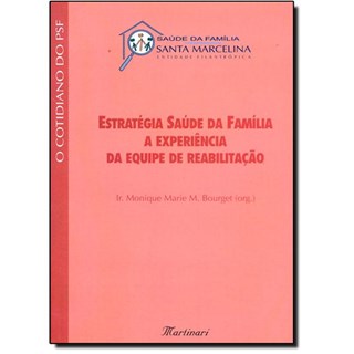 Livro Estratégia Saúde da Família a Experiência da Equipe de Reabilitação - Bourget - Martinari