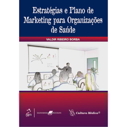 Livro - Estratégias e Plano de Marketing para Organizações de Saúde - Borba Livro - Estratégias e Plano de Marketing para Organizações de Saúde - Borba